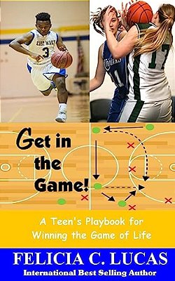 Get In The Game: A Teen's Playbook For Winning The Game Of Life-..