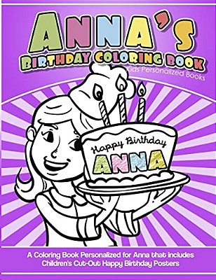 Anna's Birthday Coloring Book Kids Personalized Books: A Coloring Book Personalized For Anna That Includes Children's Cut Out Happy Birthday Posters-..