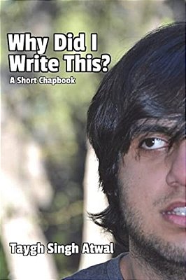 Why Did I Write This?: A Short Chapbook-..