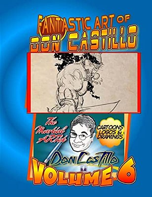 The Fantastic Art Of Don Castillo Vol. 6: More Art From: Don Castillo 'The Martial Artist'!-..