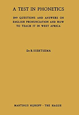 A Test In Phonetics: 500 Questions And Answers On English Pronunciation And How To Teach It In West Africa-..