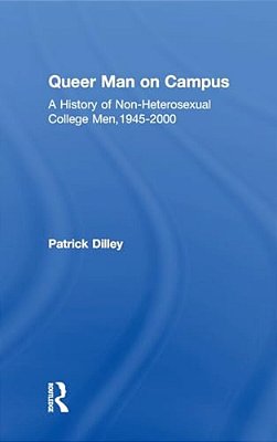 Queer Man On Campus: A History Of Non-Heterosexual College Men, 1945-2000-..
