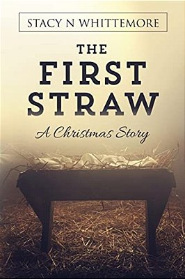 The First Straw: A Christmas Story-..