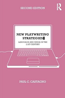 New Playwriting Strategies: Language And Media In The 21St Century-..