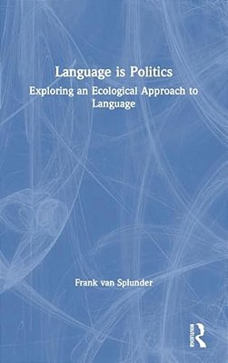 Language Is Politics: Exploring An Ecological Approach To Language-..
