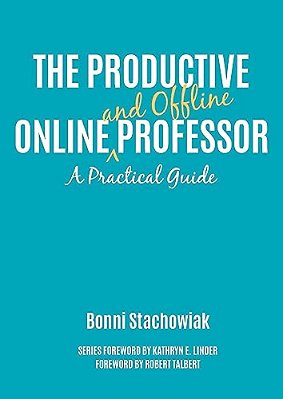 The Productive Online And Offline Professor: A Practical Guide-..