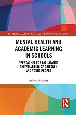 Mental Health And Academic Learning In Schools: Approaches For Facilitating The Wellbeing Of Children And Young People. -..