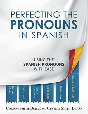 Perfecting The Pronouns In Spanish: A Workbook Designed With You In Mind. -..