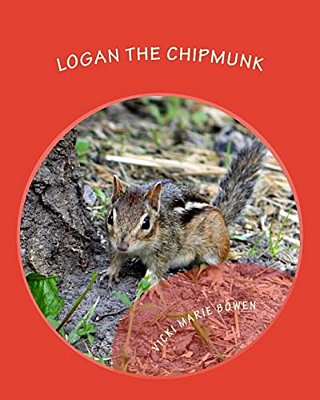 Logan The Chipmunk: A Chipmunk Story-..