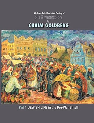 A Private Sale Illustrated Catalog Of Oils & Watercolors: Chaim Goldberg's Art Shown-..