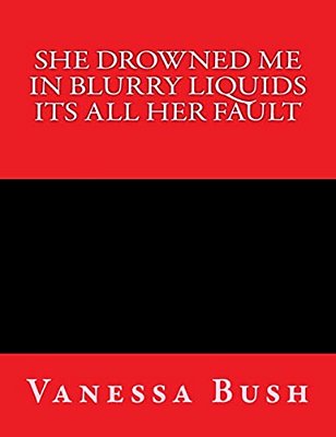 She Drown Me In Blurry Liquid Its All Her Fault-..