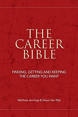 The Career Bible: Finding, Getting And Keeping The Career You Want-..