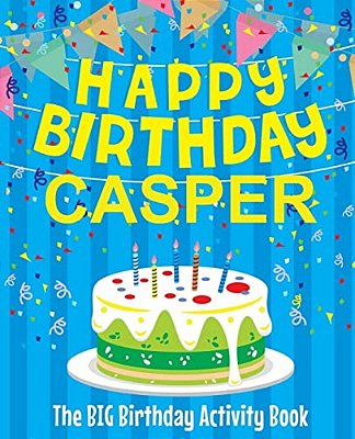 Happy Birthday Casper - The Big Birthday Activity Book: (Personalized Children's Activity Book)-..