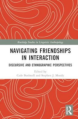 Navigating Friendships In Interaction: Discursive And Ethnographic Perspectives-..