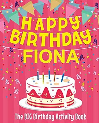 Happy Birthday Fiona - The Big Birthday Activity Book: (Personalized Children's Activity Book)-..