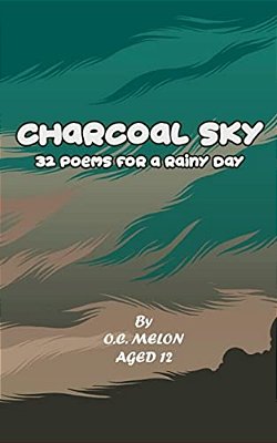 Charcoal Sky: 32 Poems For A Rainy Day-..