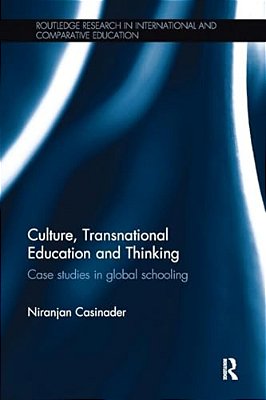 Culture, Transnational Education And Thinking: Case Studies In Global Schooling-..