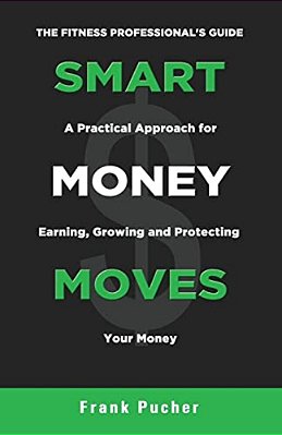 Smart Money Moves: A Practical Approach For Earning, Growing & Protecting Your Money-..