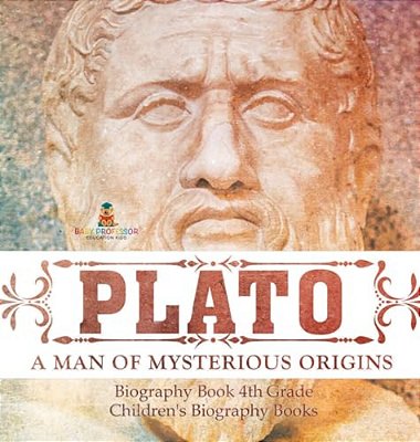 Plato: A Man Of Mysterious Origins - Biography Book 4Th Grade Children's Biography Books-..