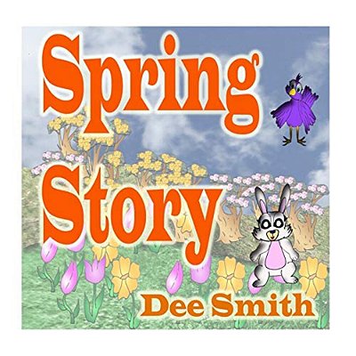 Spring Story: A Rhyming Picture Book For Children About Spring With A Rabbit, Bird And Other Spring Animals-..