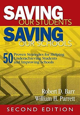 Saving Our Students, Saving Our Schools: 50 Proven Strategies For Helping Underachieving Students And Improving Schools-..