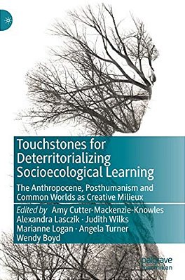 Touchstones For Deterritorializing Socioecological Learning: The Anthropocene, Posthumanism And Common Worlds As Creative Milieux-..
