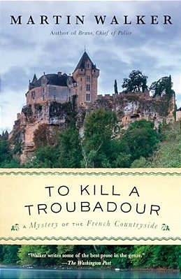 To Kill A Troubadour: A Bruno, Chief Of Police Novel-..