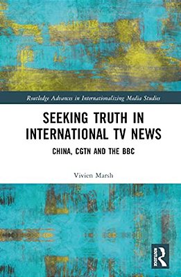 Seeking Truth In International Tv News: China, Cgtn And The Bbc-..