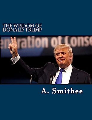 The Wisdom Of Donald Trump: Words For All Americans-..