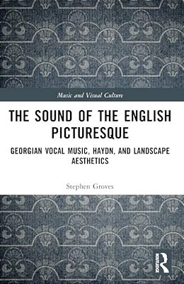 The Sound Of The English Picturesque: Georgian Vocal Music, Haydn, And Landscape Aesthetics-..
