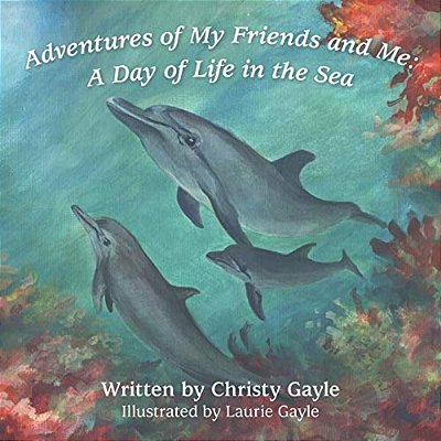 Adventures Of My Friends And Me: A Day Of Life In The Sea-..