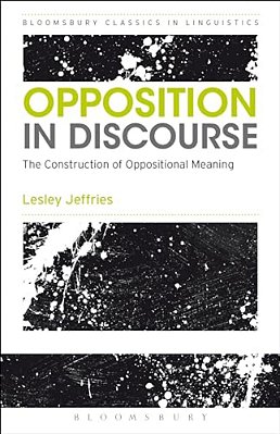 Opposition In Discourse: The Construction Of Oppositional Meaning-..