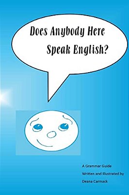 Does Anybody Here Speak English?: A Grammar Guide By Deana Carmack-..