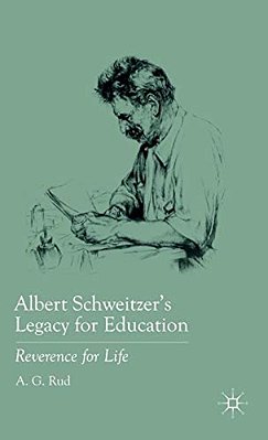 Albert Schweitzer's Legacy For Education: Reverence For Life-..
