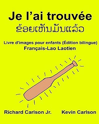 Je L'Ai Trouvée: Livre D'Images Pour Enfants Français-Lao Laotien (Édition Bilingue)-..