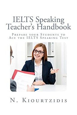 Ielts Speaking Teacher's Handbook: Prepare Your Students To Ace The Ielts Speaking Test-..