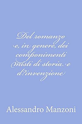 Del Romanzo E, In Genere, Dei Componimenti Misti Di Storia E D? Invenzione-..