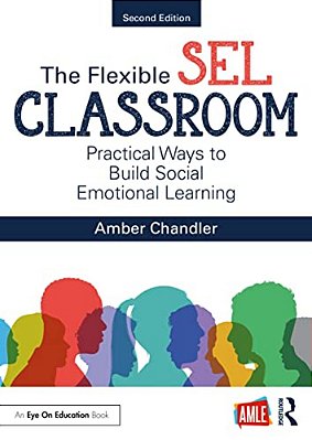 The Flexible Sel Classroom: Practical Ways To Build Social Emotional Learning-..