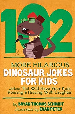 102 More Hilarious Dinosaur Jokes: Jokes That Will Have Your Kids Roaring And Hissing With Laughter-..