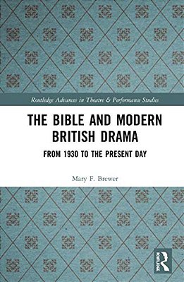 The Bible And Modern British Drama: From 1930 To The Present Day-..