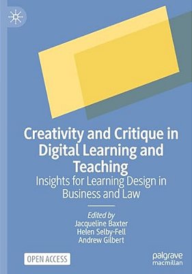 Creativity And Critique In Digital Learning And Teaching: Insights For Learning Design In Business And Law-..