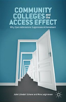 Community Colleges And The Access Effect: Why Open Admissions Suppresses Achievement-..