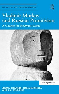 Vladimir Markov And Russian Primitivism: A Charter For The Avant-Garde-..