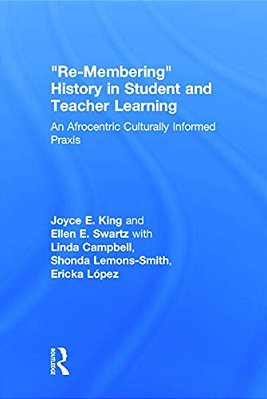Re-Membering History In Student And Teacher Learning: An Afrocentric Culturally Informed Praxis-..