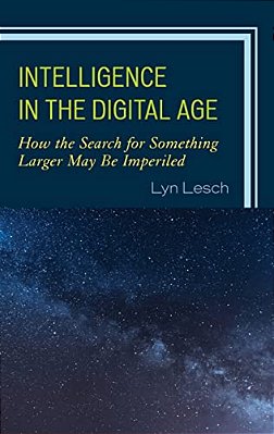 Intelligence In The Digital Age: How The Search For Something Larger May Be Imperiled-..