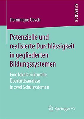Potenzielle Und Realisierte Durchlässigkeit In Gegliederten Bildungssystemen: Eine Lokalstrukturelle Übertrittsanalyse In Zwei Schulsystemen-..