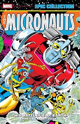 Micronauts Epic Collection: The Original Marvel Years - This Battlefield, Earth-..