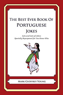 The Best Ever Book Of Portuguese Jokes: Lots And Lots Of Jokes Specially Repurposed For You-Know-who-..