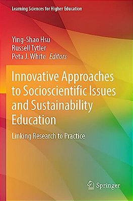 Innovative Approaches To Socioscientific Issues And Sustainability Education: Linking Research To Practice-..
