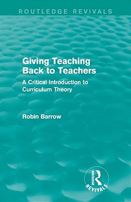 Giving Teaching Back To Teachers: A Critical Introduction To Curriculum Theory-..